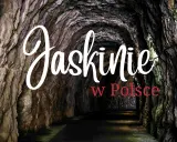 Wnętrze skalnego tunelu, gdzie widać tekst "Jaskinie w Polsce".