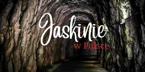 Wnętrze skalnego tunelu, gdzie widać tekst "Jaskinie w Polsce".